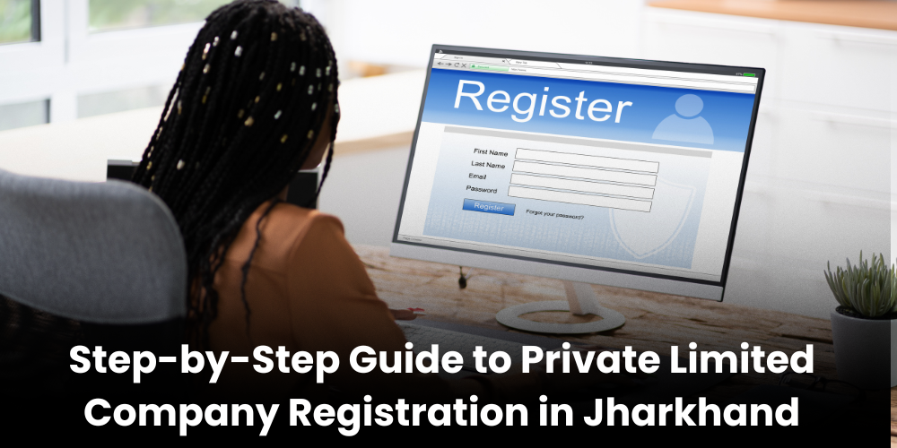 Step-by-Step Guide To Private Limited Company Registration In Jharkhand